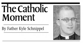 Father Kyle Schnippel: The Catholic Moment
